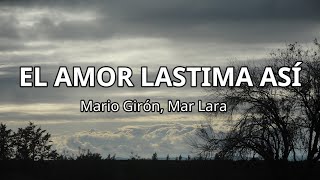 EL AMOR LASTIMA ASÍ  Mario Girón Mar Lara Versión balada LetraLyrics [upl. by Milicent]