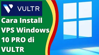 Cara Install VPS Windows 10 PRO di VULTR [upl. by Rubie]