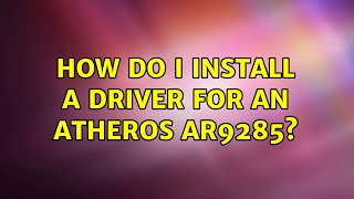 Ubuntu How do I install a driver for an Atheros AR9285 2 Solutions [upl. by Ephrayim]