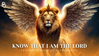 KNOW THAT I AM THE LORD  PROPHETIC WORSHIP MUSIC INSTRUMENTAL  WARFARE PRAYER MUSIC [upl. by Ahsenrad328]