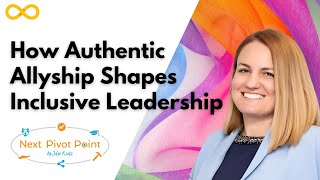 How Authentic Allyship Shapes Inclusive Leadership  Julie Kratz [upl. by Nico501]