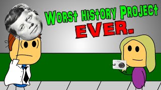 Worst History Project EVER [upl. by Eanrahc82]