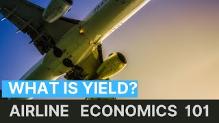 Demystifying Airline Yield  Airline Economics 101 [upl. by Nekcarb]