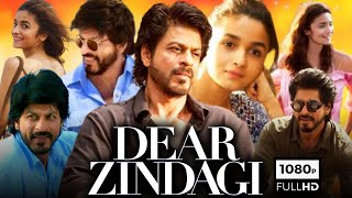 Dear Zindagi Full Movie In Hindi  Shah Rukh Khan  Alia Bhatt  Aditya Kapoor  Review amp Facts HD [upl. by Goodill]