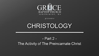 CHRISTOLOGY Part 2  The Activity of The Preincarnate Christ [upl. by Shirley947]