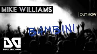 Mike Williams  Bambini  OUT NOW DEFUZE EXCLUSIVE [upl. by O'Shee]