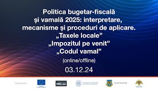 Politica bugetarfiscală și vamală 2025 Impozitul pe venit Taxele locale Codul vamal [upl. by Killy]