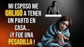 Mi Esposo Me Obligó a Tener un Parto en Casa ¡Fue una Pesadilla [upl. by Airdnat]