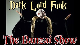 The Banzai Show  DARK LORD FUNK  TheMischiefManagers [upl. by Church]