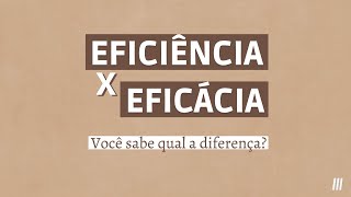 Eficiência X Eficácia Você sabe qual a diferença [upl. by Neggem]