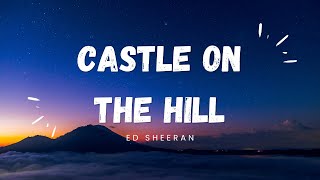 Ed Sheeran  CASTLE ON THE HILL Lyrics [upl. by Anitsrihc]