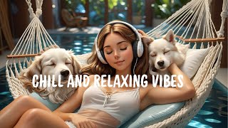 🎧 Best Chill and Relaxing Vibes for a Good Mood 🍃 [upl. by Thaine548]