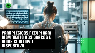 Paraplégicos recuperam movimento dos braços e mãos com novo dispositivo [upl. by Artnoed434]