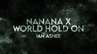 Ian Asher  Nanana x World Hold On Lyrics [upl. by Airal]