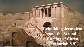 Rebuilding Jerusalem and the Second Coming of Christ Zechariah 89  from wwwHeartofAShepherdcom [upl. by Saks748]