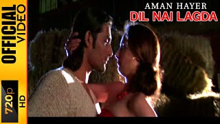 DIL NAI LAGDA  AMAN HAYER amp FEROZ KHAN  OFFICIAL VIDEO [upl. by Airitac]