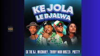 Ke jola le bjala  Ck The DJ feat Tribby wadi boza Pretty amp Macharly [upl. by Yenduhc]