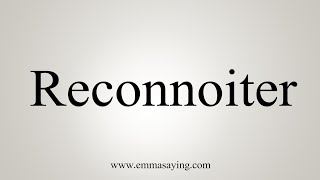 How To Say Reconnoiter [upl. by Ayisan]