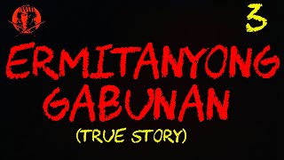 ERMITANYONG GABUNAN 3 TRUE STORY [upl. by Notelrahc]