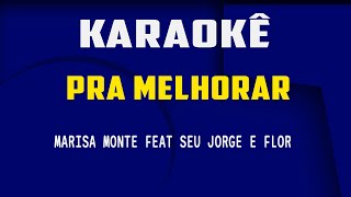 Karaokê Pra melhorar  Marisa Monte feat Seu Jorge e Flor [upl. by Relyc]