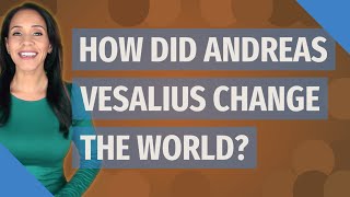 How did Andreas Vesalius change the world [upl. by Kirad]