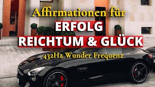 quotICH BINquot Affirmationen für ERFOLG REICHTUM amp GLÜCK  432Hz [upl. by Eaj492]