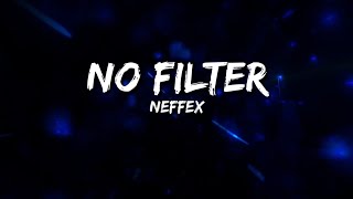 NEFFEX  No Filter Lyrics [upl. by Augusto232]