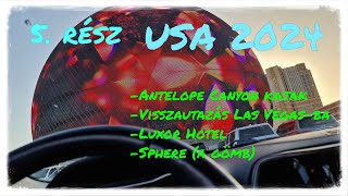 USA 2024 május 5 rész Antelope Canyon Kajak visszaút Las Vegasba Luxor Hotel Sphere A gömb [upl. by Larret]