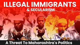 How Illegal Immigrants and ‘Secularism’ Pose A Threat To Maharashtra’s Political Environment [upl. by Bourke]