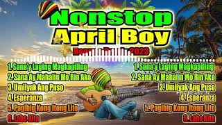 Nonstop April Boy Reggae Remix 2023 New 2023 Remix Opm Old Love Songs April Boy Medley Remix [upl. by Davida]