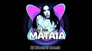 Foxy Lee  MATAIA 《Dj BlackPit Remix》 [upl. by Nwahsan809]