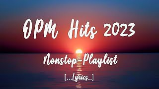 OPM HITS 2023 Lyrics NonStop Playlist [upl. by Zindman]