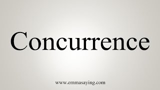 How To Say Concurrence [upl. by Aloel]