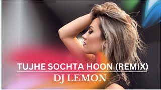 Tujhe Sochta Hoon Remix  Dj Lemon  Jannat 2  Emraan Hashmi  Remix Muzik India  KK [upl. by Tompkins]