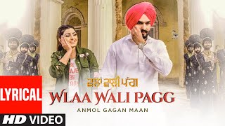 Wlaa Wali Pagg Anmol Gagan Maan Lyrical Video Song  Desi Routz  Latest Punjabi Songs [upl. by Notlehs]