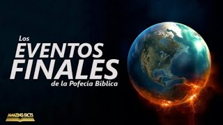 Eventos Finales de los Ultimos Días Profecías Bíblicas [upl. by Fiore]