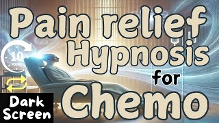 10 hours Pain relief Hypnosis for Chemotherapy DARK SCREEN  on repeat [upl. by Htrow]