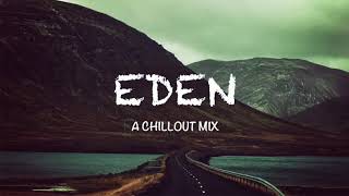 Best of EDEN amp The Eden Project A Chillout Mix [upl. by Levison166]