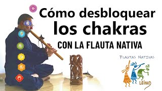 Desbloqueando la armonía interior La Flauta Nativa y su conexión con los Chakras [upl. by Irrek278]