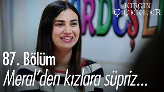 Meralden kızlara sürpriz  Kırgın Çiçekler 87 Bölüm [upl. by Ostap405]