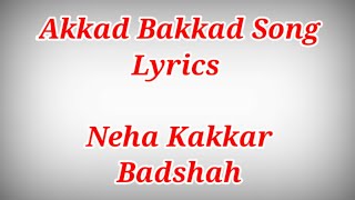 Akkad Bakkad Song Lyrics ll Neha KakkarBadshah [upl. by Htebzil768]