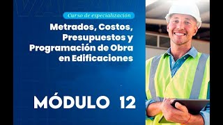 Curso de Metrados Costos Presupuestos y Programación de obra en Edificaciones Módulo 12 [upl. by Kos]