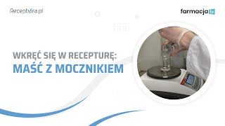 Wkręć się w recepturę  maść z mocznikiem [upl. by Tigdirb]