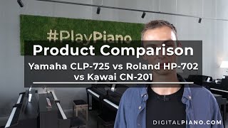 Kawai CN201 vs Yamaha CLP725 vs Roland HP702  Digitalpianocom [upl. by Daisey896]