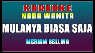 KARAOKE  Mulanya Biasa Saja  Meriam Bellina  Nada Wanita [upl. by Oflodur936]