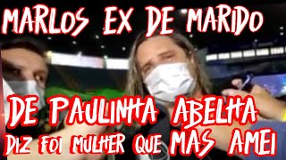 Marlos ex marido de Paulinha Abelha diz foi A mulher que mas amei na vidarespeite atual marido dela [upl. by Hayalat]