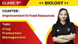 Class 9 Biology  Chapter  Improvement in Food Resources Crop Production Management  CBSE 202324 [upl. by Fenner]