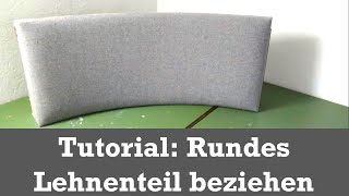 Tutorial Rundes Lehnenteil beziehen Polstern für Anfänger [upl. by Eirbua]