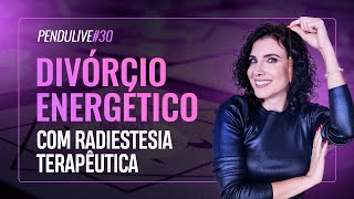 DIVÓRCIO ENERGÉTICO O QUE É E COMO FUNCIONA  MARI TORTELLA  PENDULIVE 30 [upl. by Camp]