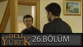 Deli Yürek 26Bölüm Tek Part İzle HD [upl. by Chapman]